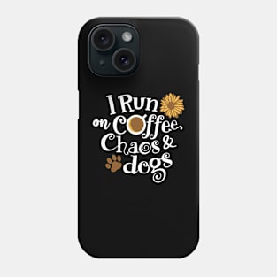 I Run On Coffee Chaos And Dogs Phone Case