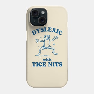 Dyslexic with Tice Nits, Funny Dyslexia Tee, Sarcastic Cartoon Frog Design, Humorous Y2K Phone Case