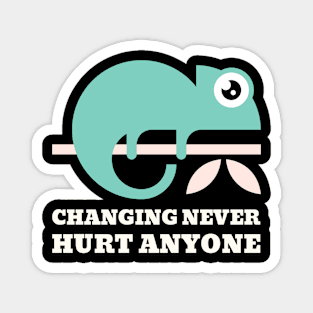 Changing Never Hurt Anyone! Magnet