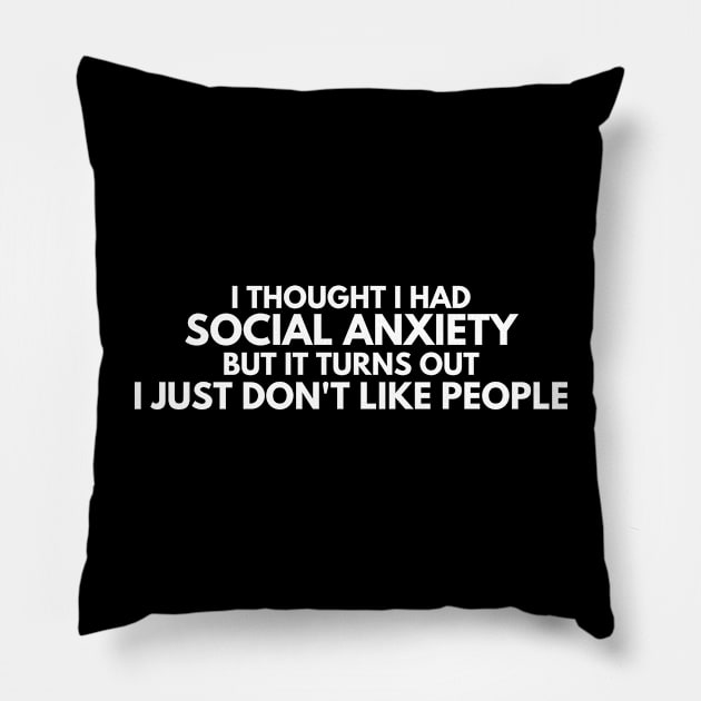 I Thought I Had Social Anxiety. Social Anxiety, Sarcastic Funny Phrase Pillow by JK Mercha