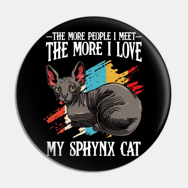 Sphynx Cat - The More People I Meet - Cat Lover Pin by Lumio Gifts