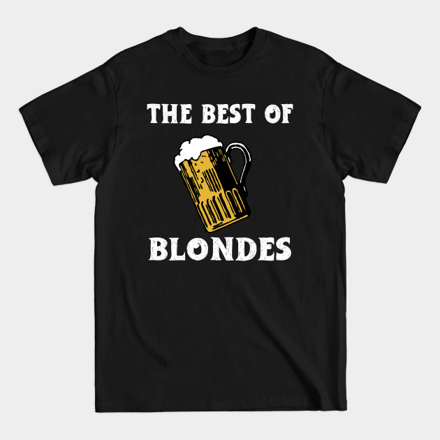 Disover The Best Of Blondes - Beer Sayings - T-Shirt