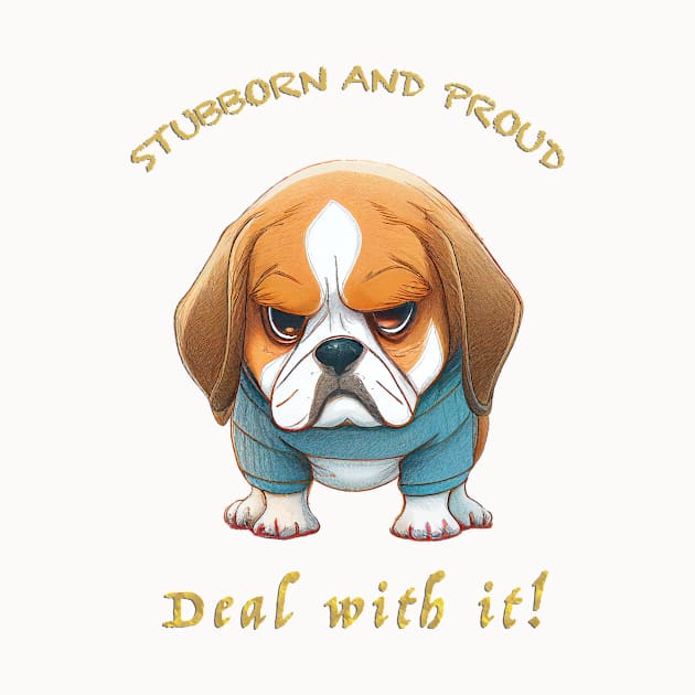 Dog Stubborn Deal With It Cute Adorable Funny Quote by Cubebox