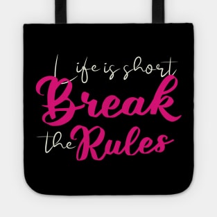 Short quotes for women: Life is short break the rules Tote