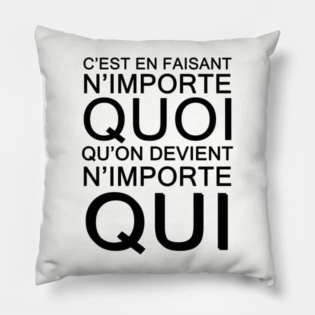 c'est en faisant n'importe QUOI qu'on devient n'importe QUI Pillow by ohyeahh