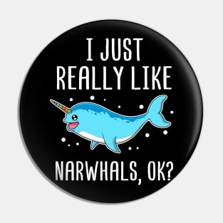 I Just Really Like Narwhals OK? Gift for Narwhal Lover Pin