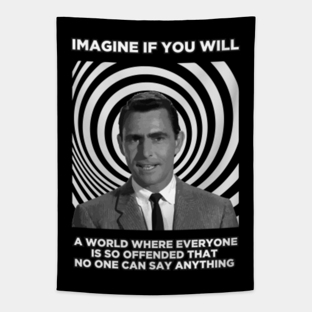 Imagine If You Will A World Where Everyone Is Offended Twilight Zone Tapestry TeePublic
