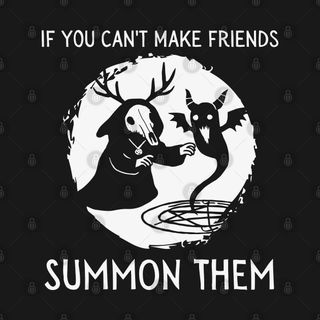 If You Can't Make Friends Summon Them (dark) by Rotten Apple