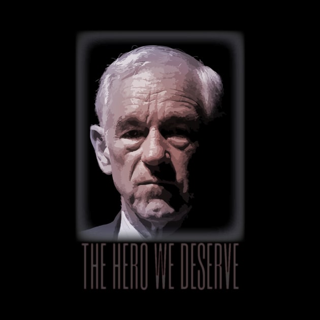 Ron Paul - The Hero We Deserve by Classicshirts