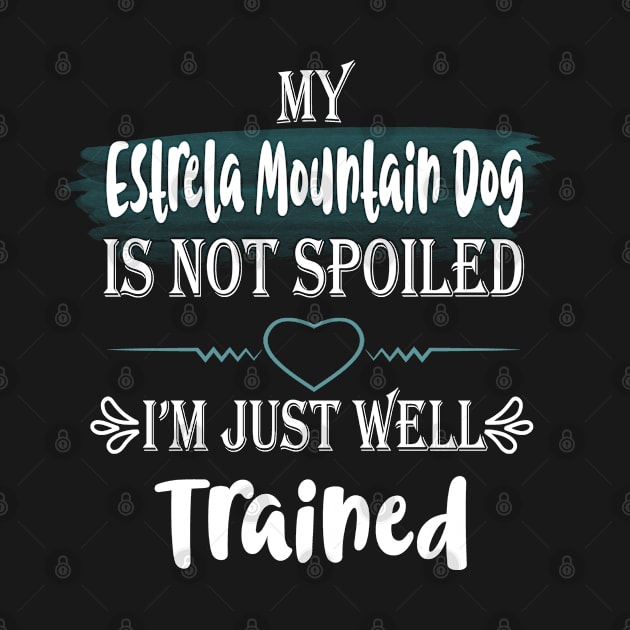 My Estrela Mountain dog is not spoiled I'm just well trained by artsytee