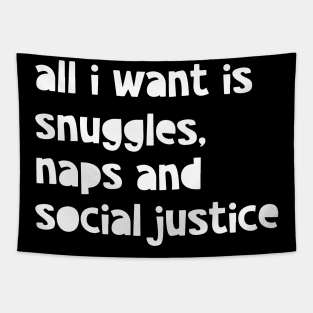 All I Want Is Snuggles, Naps And Social Justice Tapestry
