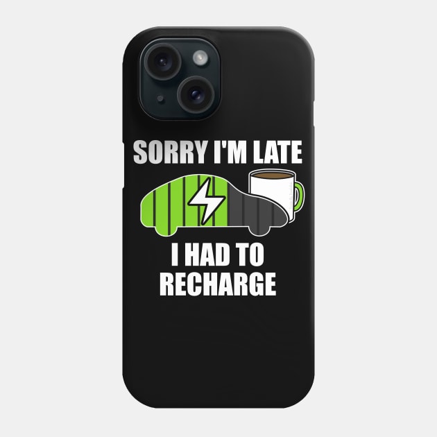 Sorry I'm Late I Had To Recharge Electric Vehicle Funny Phone Case by doodlerob