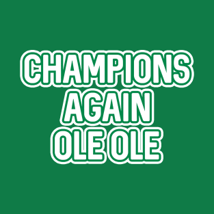 CHAMPIONS AGAIN OLE OLE, Glasgow Celtic Football Club White And Green Layered Text T-Shirt