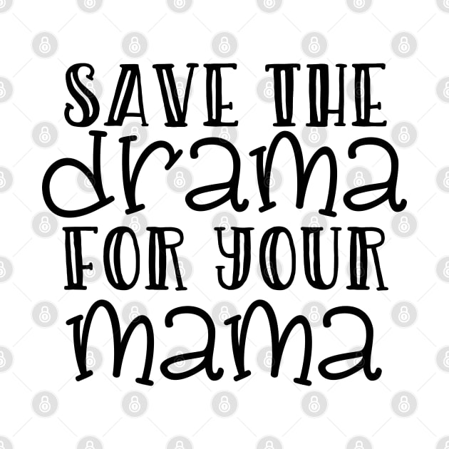 Save the Drama for Your Mama by wahmsha