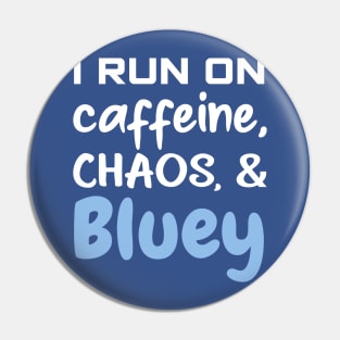 I run on caffeine, chaos and bluey Pin