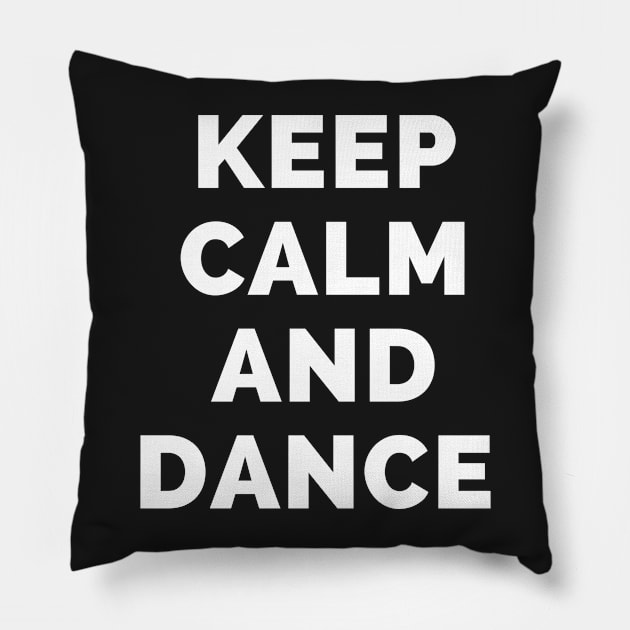 Keep Calm And Dance - Black And White Simple Font - Funny Meme Sarcastic Satire - Self Inspirational Quotes - Inspirational Quotes About Life and Struggles Pillow by Famgift