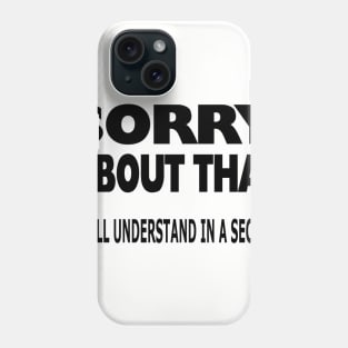 Sorry but not Really Phone Case