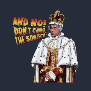 Hamilton: King George says NO T-Shirt