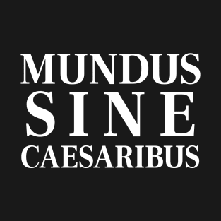 Mundus Sine Caesaribus, A World Without Caesars Latin Text T-Shirt