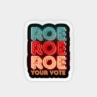 Roe Roe Roe Your Vote Magnet