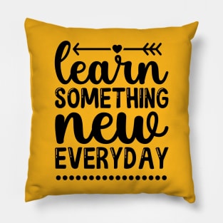 Learn something new every day Pillow