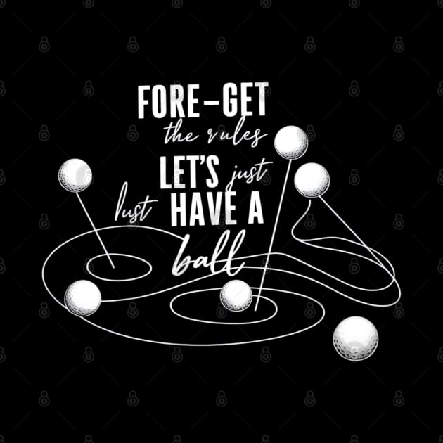 Fore-Get the Rules, Let's Just Have a Ball by CreationArt8