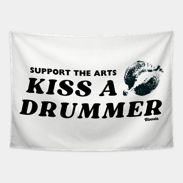 Support The Arts - Kiss A Drummer Tapestry by Bloosta