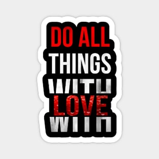 Do All Things With Love Magnet