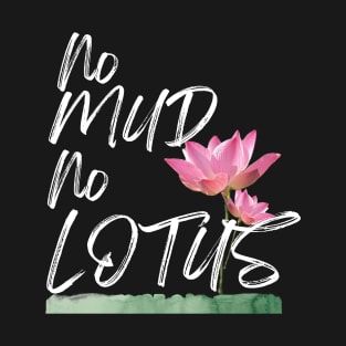 No mud No lotus T-Shirt