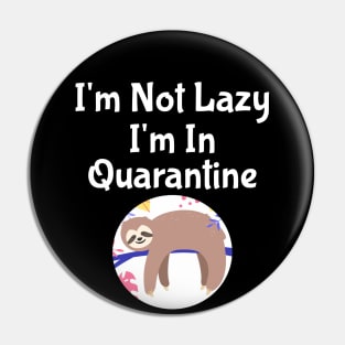 I'm Not Lazy I'm In Quarantine Pin