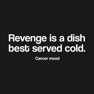 Cancer funny revenge quote quotes zodiac astrology signs horoscope T-Shirt