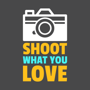 Shoot What you Love T-Shirt