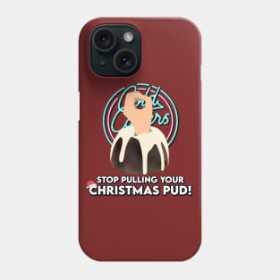 Stop Pulling Your Xmas Pud! Phone Case