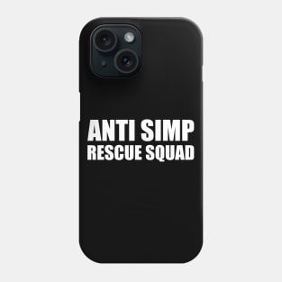 ANTI SIMP RESCUE SQUAD - STOP SIMPING - ANTI SIMP series 7 - WHITE Phone Case