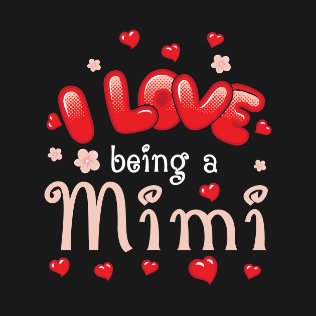 I Love Being A Mimi Happy Parent Day Summer Holidays Flowers Hearts For Mimi by bakhanh123