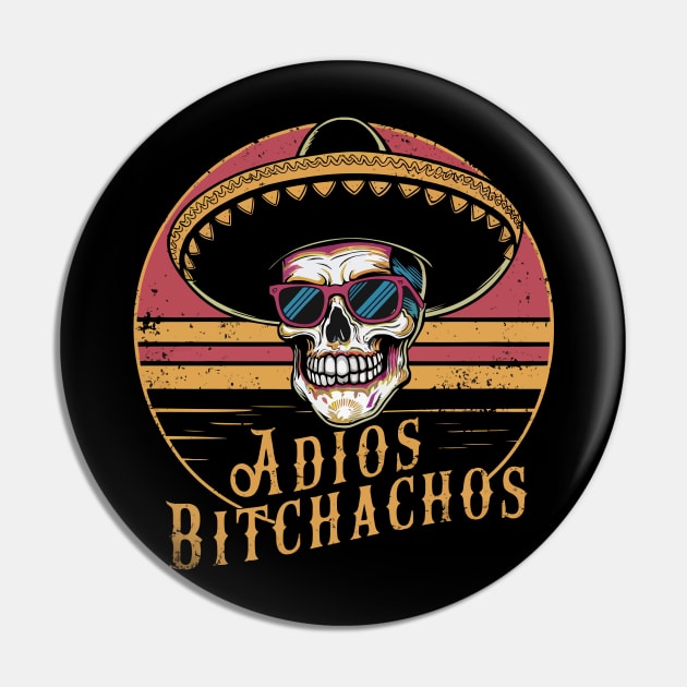 Adios Bitchachos Pin by FunnyZone