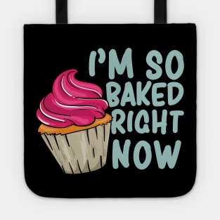 I'm so baked right now - Funny Baking Baker Tote