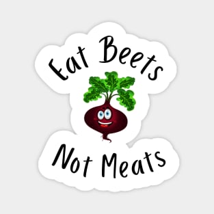 Eat Beets Not Meats Magnet