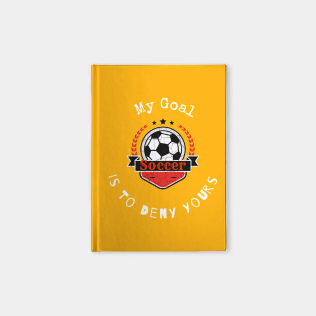 My Goal Is To Deny Yours Soccer T shirt