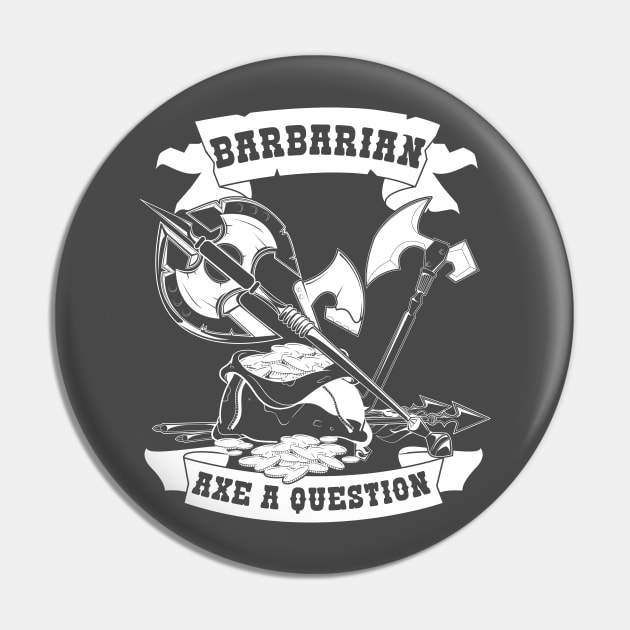 Barbarian Axe a Question Funny Design Pin by HopeandHobby