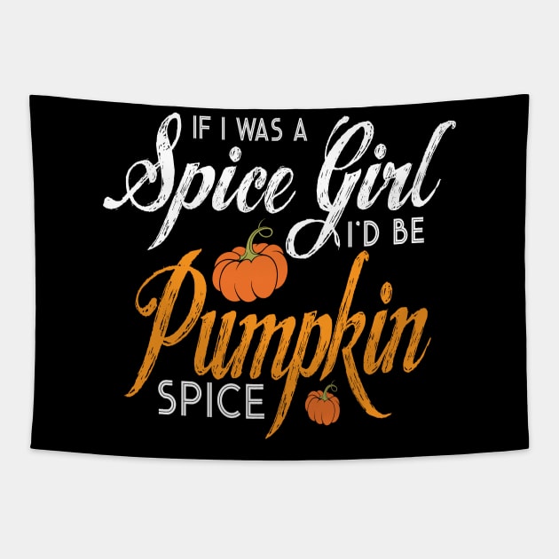 Halloween If I Was A Spice Girl I'd Be Pumpkin Spice Tapestry by ChristianCrecenzio