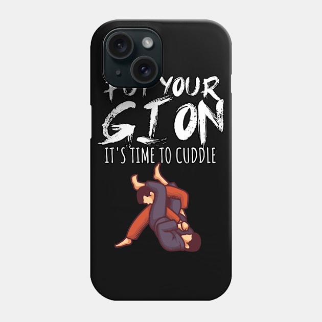 Put your gi on Its time to cuddle Phone Case by maxcode