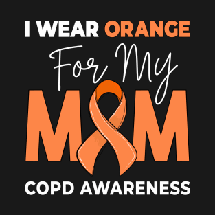 I Wear Orange For My Mom COPD Awareness Mother T-Shirt