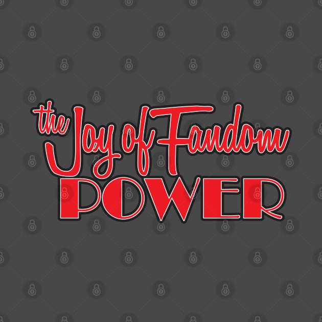 The Joy of Fandom Power by Fandom Power Podcast Merch Shop