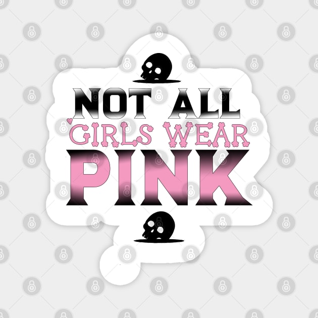 Not All Girls Wear Pink t-shirt, Funny saying, cute shirt, sassy saying, Custom tee, Word art, Font design, Gothic clothing, sassy girl Magnet by AYar