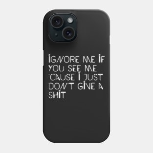 Ignore Me If You See Me (Black) Phone Case