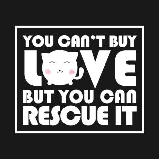 You can't buy love but you can rescue it T-Shirt