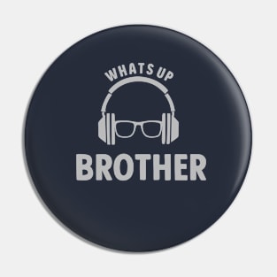 Whats up brother Pin