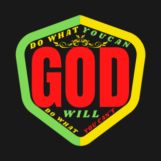 DO WHAT YOU CAN GOD WILL DO WHAT YOU CAN’T T-Shirt