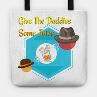 give the daddies some juice 2 Tote